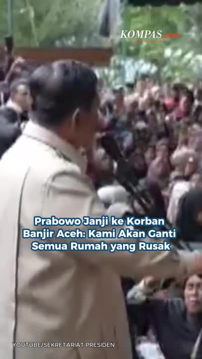 Prabowo Janji ke Korban  Banjir Aceh: Kami Akan Ganti  Semua Rumah yang Rusak