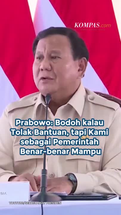 Prabowo: Bodoh Kalau Tolak Bantuan, Tapi Kami Sebagai Pemerintah Benar-benar Mampu