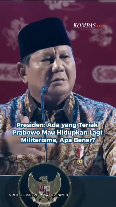 Presiden: Ada Yang Teriak Prabowo Mau Hidupkan Lagi Militerisme, Apa Benar?