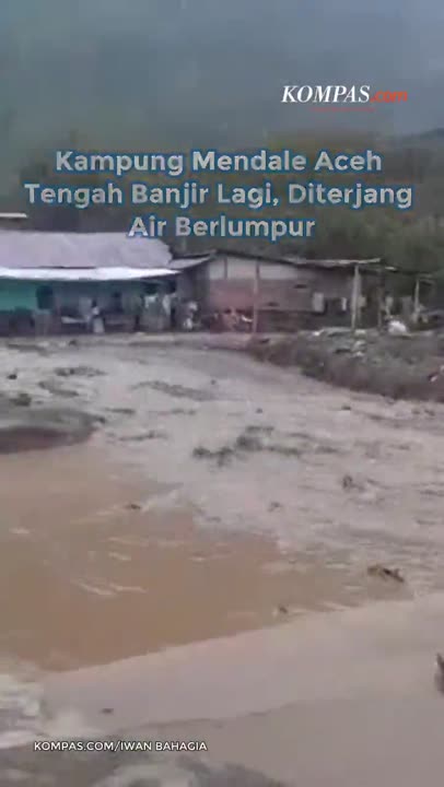 Kampung Mendale Aceh Tengah Banjir Lagi, Diterjang Air Berlumpur