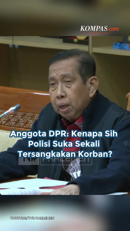 Anggota DPR: Kenapa Sih Polisi Suka Sekali Tersangkakan Korban?