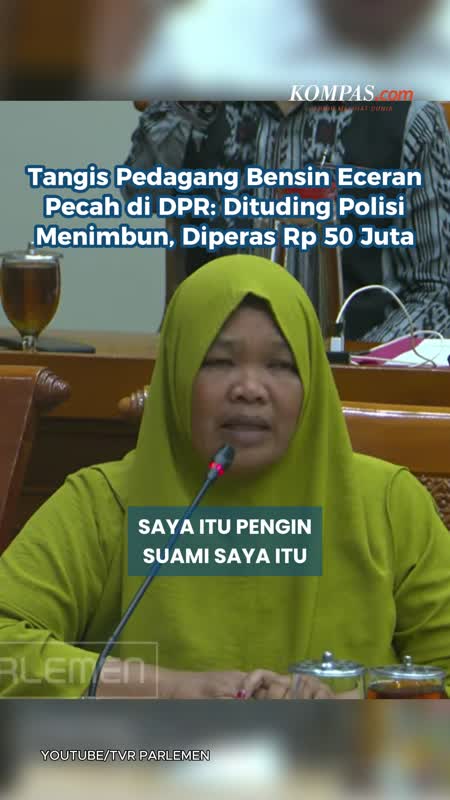 Tangis Pedagang Bensin Eceran Pecah Di DPR: Dituding Polisi Menimbun, Diperas Rp 50 Juta