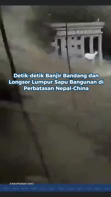 Detik-detik Banjir Bandang Dan Longsor Lumpur Sapu Bangunan Di Perbatasan Nepal-China