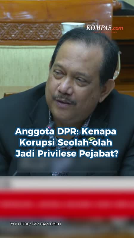 Anggota DPR: Kenapa Korupsi Seolah-olah Jadi Privilese Pejabat?