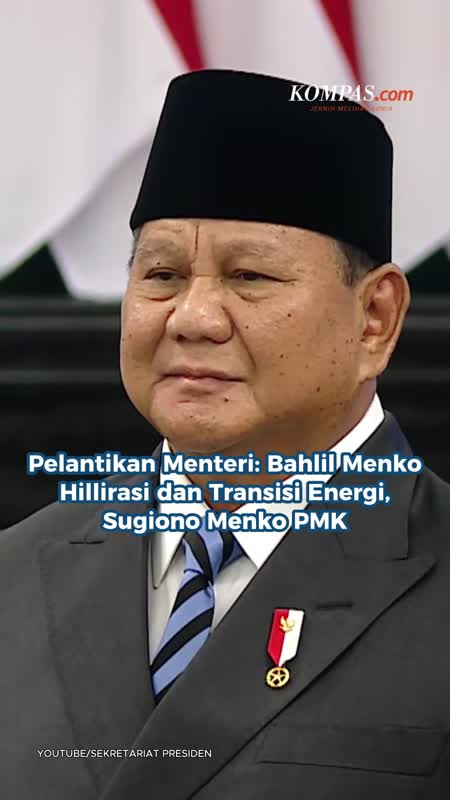Pelantikan Menteri: Bahlil Menko Hillirasi Dan Transisi Energi, Sugiono Menko PMK